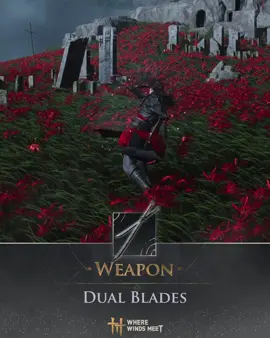 Weapon – Dual Blades Swift and deadly, the dual blades strike with ruthless speed. #WhereWindsMeet
