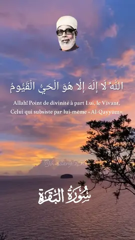 255」Allah! Point de divinité à part Lui, le Vivant, Celui qui subsiste par lui-même «Al-Qayyûm». Ni somnolence ni sommeil ne Le saisissent. A Lui appartient tout ce qui est dans les cieux et sur la terre. Qui peut intercéder auprès de Lui sans Sa permission? Il connaît leur passé et leur futur. Et, de Sa science, ils n’embrassent que ce qu’Il veut. Son Trône «Kursiy», déborde les cieux et la terre, dont la garde ne Lui coûte aucune peine. Et Il est le Très Haut, le Très Grand. #hussary #sourate #albaqarah #verset #pourtoi 