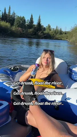 #getdrunk #floattheriver 
