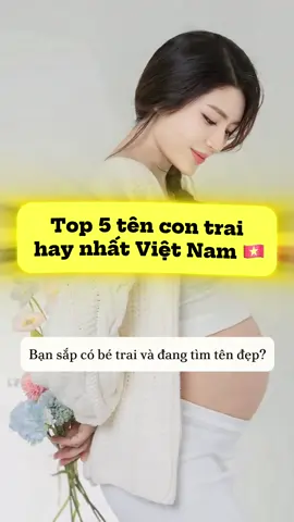 Top 5 tên bé trai hay nhất Việt Nam #tenchobe #beyeu 
