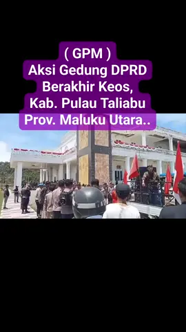 ( GPM ) Aksi Gedung DPRD. Berakhir Keos, Kab. Pulau Taliabu, Prov. Maluku Utara.  #Aksi #Jangkauanluas #Vidio #Viral #Fyp