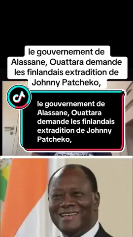 le gouvernement de Alassane, Ouattara demande les finlandais extradition de Johnny Patcheko,