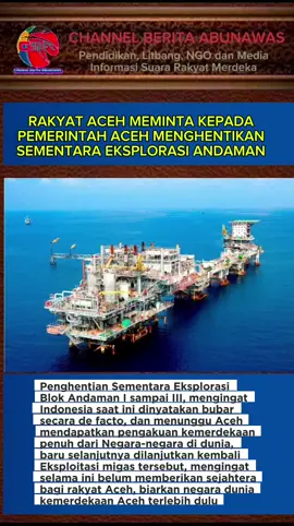HIMBAUAN RAKYAT ACEH Penghentian sementara semua aktifitas eksplorasi migas Andaman sebelum Aceh mendapatkan kemerdekaan penuh, semakin cepat Aceh mendapat dukungan negara-negara internasional untuk kemerdekaan Aceh semakin mudah untuk kerjasama migas di Aceh.  Jika Pemerintahan Aceh tidak bersikap hati-hati atas himbauan rakyat Aceh ini, Aceh akan terjadi seperti Indonesia saat ini