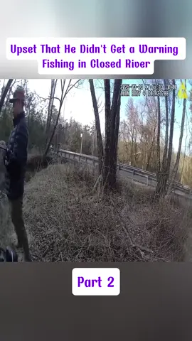 Upset That He Didn't Get a Warning - Fishing in Closed River#BodycamFootage #PoliceArrest #CrimeVideos #part2