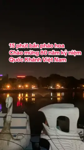 15 phút bắn pháo hoa Chào mừng 80 năm Quốc Khánh - mãn nhãn quá đất nước ơi 🇻🇳🇻🇳🇻🇳 #quockhanh #80namquockhanh #phaohoa #fireworks #vietnamtoiyeu 