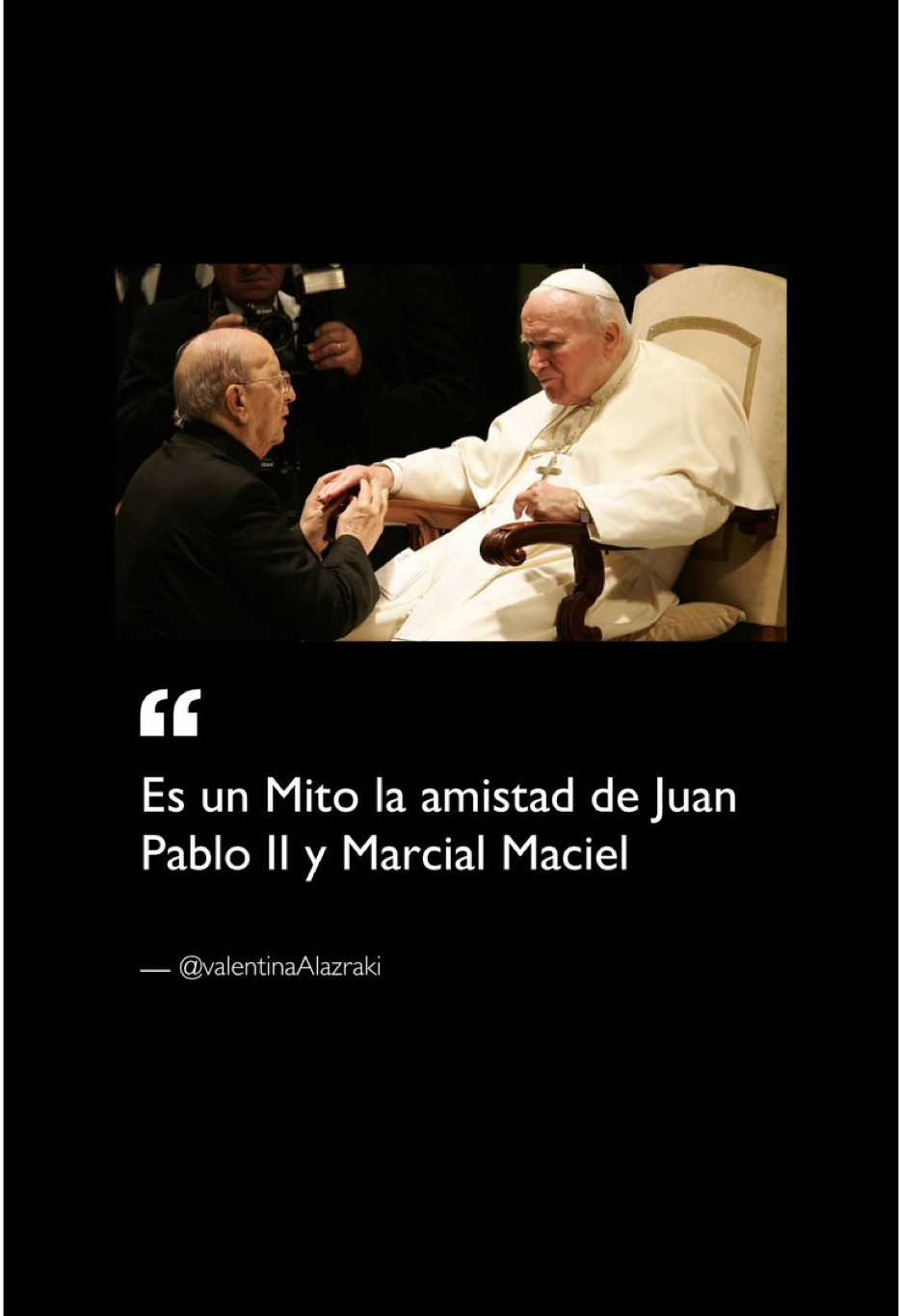 Todo fue manipulado por Marcial Maciel  para no ser descubierto por Juan Pablo II Conoce el testimonio de Valentina Alazraki . Consulta el video completo en su canal de YouTube  #juanpabloii #marcialmaciel #testimonio #