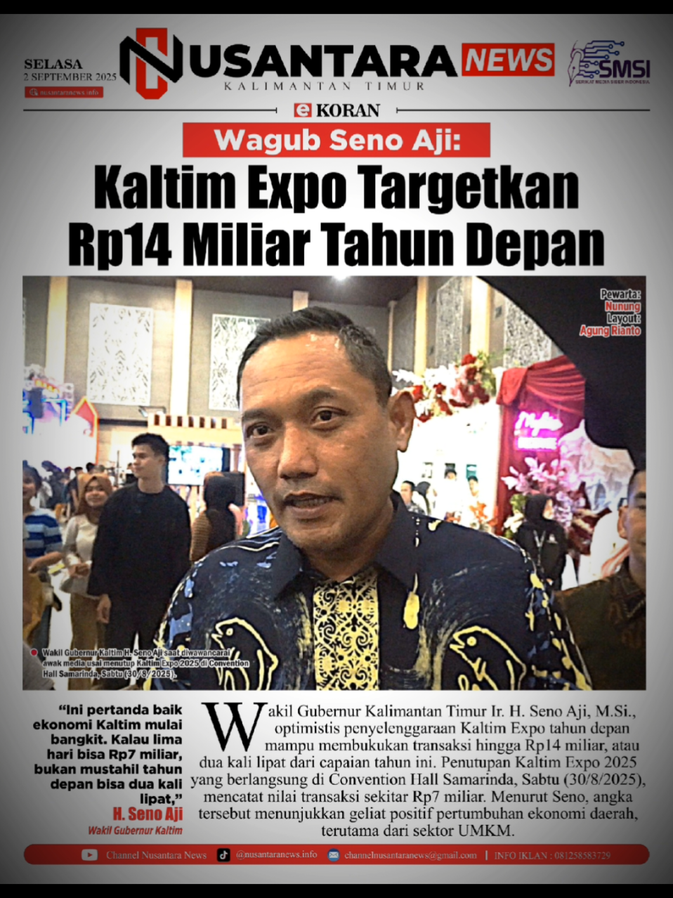 SAMARINDA, nusantaranews.info – Wakil Gubernur Kalimantan Timur Ir. H. Seno Aji, M.Si., optimistis penyelenggaraan Kaltim Expo tahun depan mampu membukukan transaksi hingga Rp14 miliar, atau dua kali lipat dari capaian tahun ini. Penutupan Kaltim Expo 2025 yang berlangsung di Convention Hall Samarinda, Sabtu (30/8/2025), mencatat nilai transaksi sekitar Rp7 miliar. Menurut Seno, angka tersebut menunjukkan geliat positif pertumbuhan ekonomi daerah, terutama dari sektor UMKM. “Ini pertanda baik ekonomi Kaltim mulai bangkit. Kalau lima hari bisa Rp7 miliar, bukan mustahil tahun depan bisa dua kali lipat,” ujarnya. Kegiatan tahunan ini menghadirkan lebih dari 200 stan yang diikuti instansi pemerintah, swasta, BUMN, BUMD, hingga UMKM. Seno mengapresiasi seluruh pihak yang berkontribusi menyukseskan expo tersebut. “Terima kasih atas dukungan semua pihak, mulai dari Diskop UKM Kaltim selaku pengampu, penyelenggara, hingga partisipasi kabupaten/kota,” tambahnya. Selain transaksi, panitia juga mengumumkan pemenang berbagai kategori stan terbaik. Kutai Timur dinobatkan sebagai juara pertama kategori kabupaten/kota, disusul Paser dan Kutai Barat. Sementara itu, PT PLN meraih kategori perusahaan terinovatif, BPKAD Kaltim sebagai stan OPD terbaik, dan Dinas Kesehatan Kaltim sebagai stan terfavorit. Dengan hasil ini, Pemprov Kaltim berkomitmen menjadikan Kaltim Expo lebih besar dan inovatif pada tahun mendatang, tidak hanya sebagai ajang pameran tetapi juga wadah strategis penggerak ekonomi daerah.