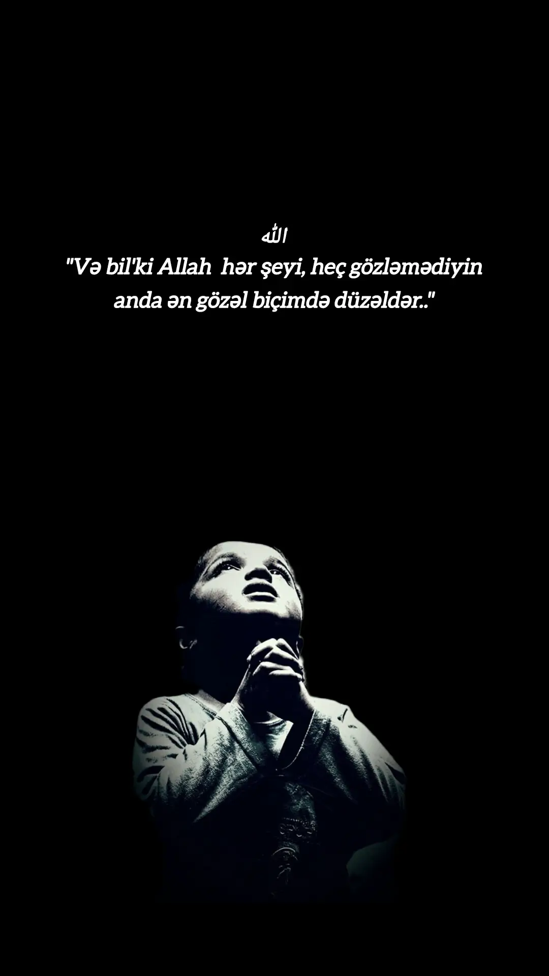 الله On'dan Başqa İlah Yoxdur.. Dost yoxdur.. Sevgi yoxdur..  Varsa da , sadəcə  