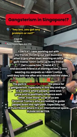 UPDATE 030925 1819hrs: apex.trainingperformance has just blocked me on IG without holding any accountability.  Firstly, I have to say that I’m not one for drama or controversy. And this post is purely meant to educate. Guys like us have been trying so hard to improve ourselves and to elevate the entire fitness community in Singapore. To show people that it is a safe space. I’m not posting this to shame but to educate people. This is not the era of gangsterism. And the gym is ABSOLUTELY NOT the place to be starting these kind of nonsense. Especially as someone who is always wearing the APEX gym trainer tshirt. You are representing our community. #singapore