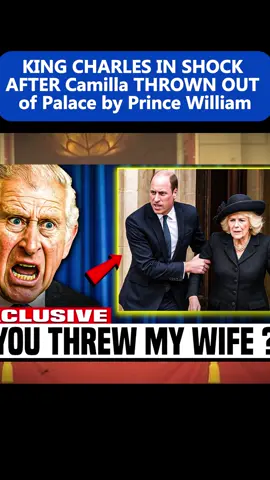 KING CHARLES IN SHOCK AFTER Camilla THROWN OUT of Palace by Prince William #trending #viral #hottrend #breakingnews #kingcharles 