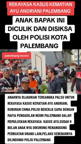 anak nya diculik oleh oknum Polrestabes Palembang dan dijadikan tumbal rekayasa kasus Kematian ayu Andriani siswi SMP yang ditemukan tewas dikawasan tpu kuburan cina 
