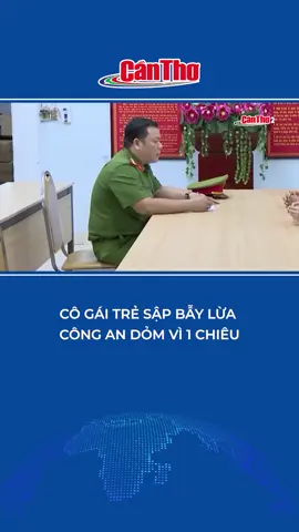 CÔ GÁI TRẺ SẬP BẪY LỪA CÔNG AN DỎM VÌ 1 CHIÊU #tiktoknews #tintuc #lừađảo