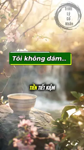 Tôi không dám ... #trí_tuệ_người_xưa #Triết_lý_cổ_nhân #tư_duy_thành_công 