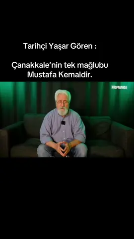 Tarihçi Yaşar Gören : 📌 Çanakkale’nin tek mağlubu Mustafa Kemaldir. 📌 Mustafa Kemal İngilizleri yenemeyeceğini anladı.  📌Mustafa Kemal’de bir İngiliz hayranlığı vardı. 📌 Milli Mücadele İngilizlerle karşı verildi tezi tamamen yalan