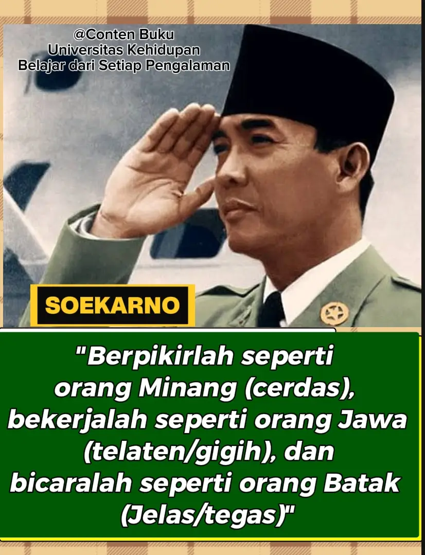 ‎Pernyataan yang dikaitkan dengan Soekarno ini sering kali digunakan untuk merangkum tiga karakter suku bangsa yang dianggap sebagai pilar kekuatan Indonesia. Ungkapan ini pada dasarnya adalah metafora yang menggabungkan keunggulan dari tiga budaya berbeda untuk menciptakan pribadi yang ideal. ‎ ‎ ‎ ‎1. Berpikirlah Seperti Orang Minang (Cerdas) ‎ ‎Masyarakat Minangkabau terkenal dengan kecerdasan dan kemampuan berpikir strategisnya. Mereka memiliki tradisi Merantau, di mana para pemuda didorong untuk keluar dari kampung halaman untuk menuntut ilmu, berdagang, dan mencari pengalaman. ‎ ‎ Pola pikir ini mengajarkan kita untuk selalu mencari pengetahuan, cerdas dalam mengambil keputusan, dan memiliki visi yang jauh ke depan. Kecerdasan bukan hanya soal nilai akademis, tetapi juga kecerdasan dalam beradaptasi, bernegosiasi, dan melihat peluang. ‎ ‎2. Bekerjalah Seperti Orang Jawa (Telaten/Gigih) ‎ ‎Masyarakat Jawa dikenal dengan etos kerjanya yang tinggi, ketelatenan, dan kegigihan. Mereka memiliki filosofi 