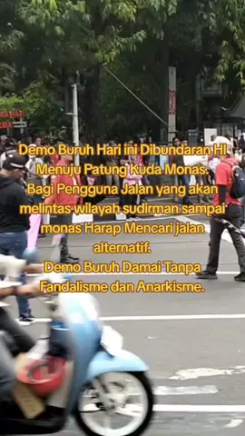 Demo Buruh Hari ini Dibundaran HI Menuju Patung Kuda Monas. Bagi Pengguna Jalan yang akan melintas wilayah sudirman sampai monas Harap Mencari jalan alternatif. Demo Buruh Damai Tanpa Fandalisme dan Anarkisme. #Buruh #Demo #Damai #jangkauanluas  #Semua orang