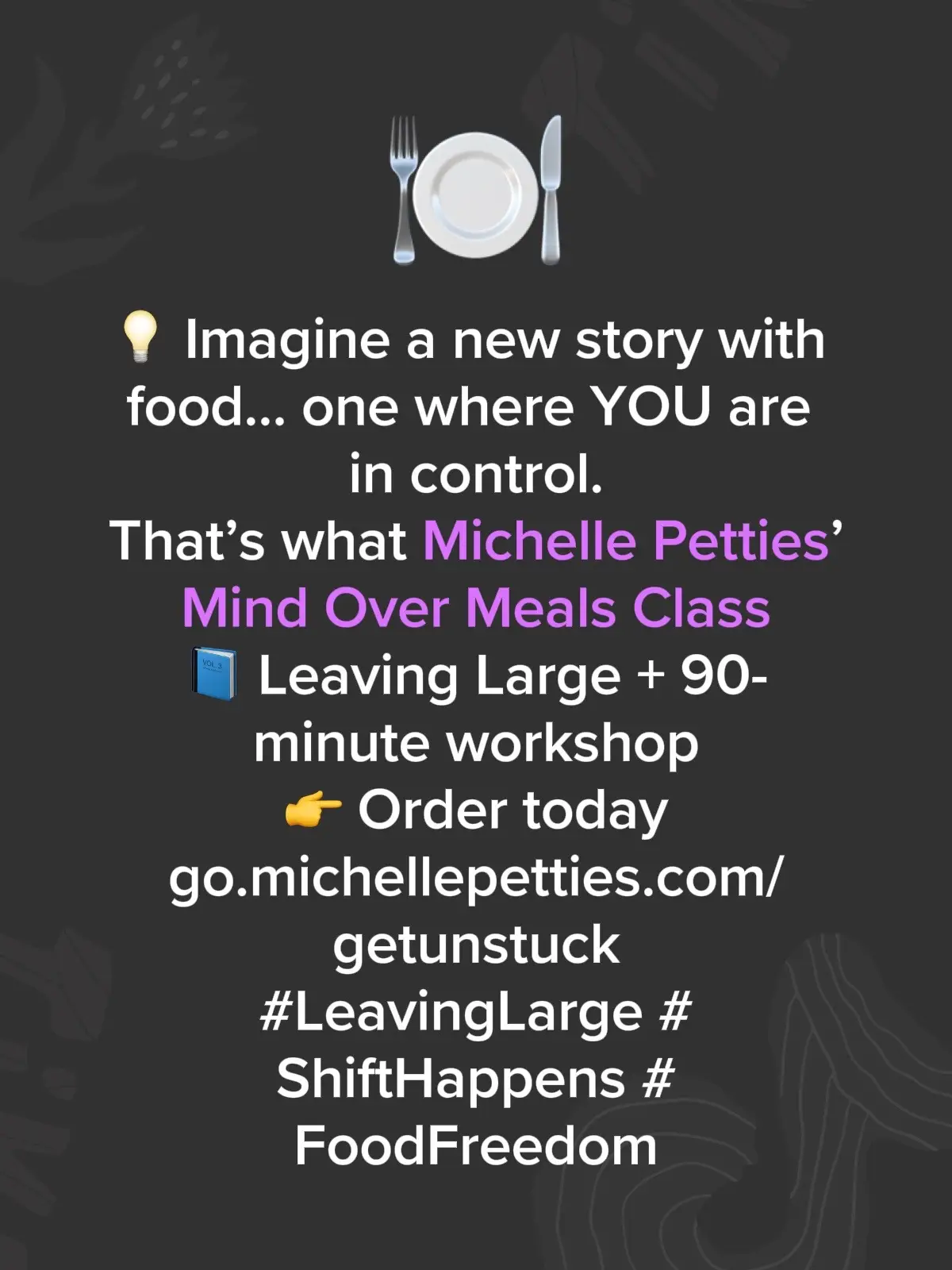 💡 Imagine a new story with food… one where YOU are in control. That’s what Michelle Petties’ Mind Over Meals Class did for me. 📘 Leaving Large + 90-minute workshop = a fresh start! 👉 Order today and start your freedom journey: go.michellepetties.com/getunstuck Hashtags: #MindOverMeals #LeavingLarge #ShiftHappens #FoodFreedom #HealthyChoices