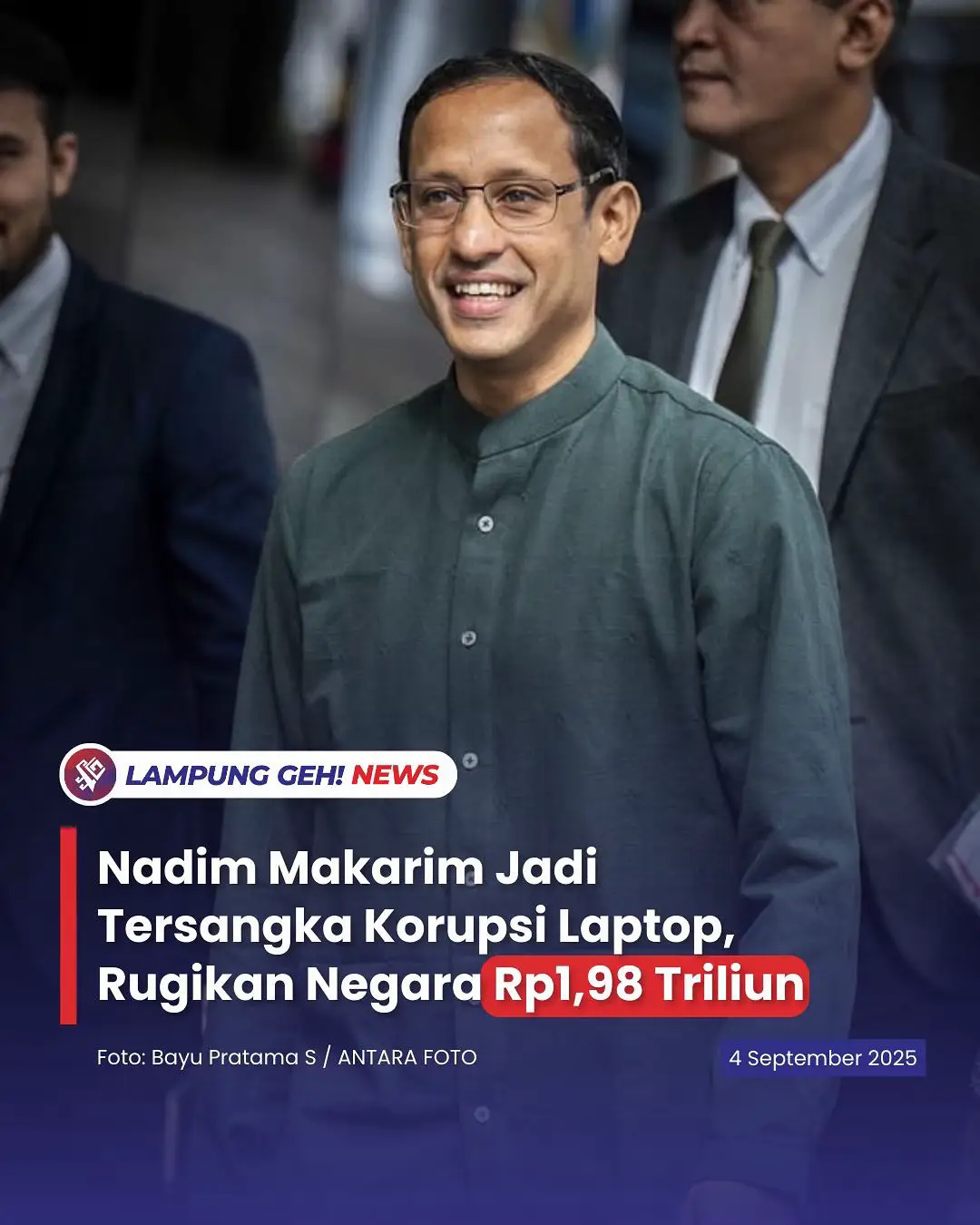Nadim Makarim Jadi Tersangka Korupsi Laptop, Rugikan Negara Rp1,98 Triliun Lampung Geh, Jakarta - Mantan Mendikbudristek 2019-2024, Nadiem Makarim ditetapkan sebagai tersangka baru dalam kasus dugaan korupsi pengadaan laptop Chromebook. 