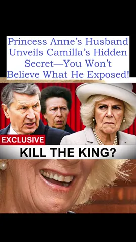 Princess Anne’s Husband Unveils Camilla’s Hidden Secret—You Won’t Believe What He Exposed!