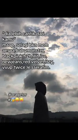 ora geter#ive #blackpink #h2h #twice#vvup#lesserafim #itzy #redvelvet #newjeans #illit #babymonster #aespa #fyp #masukberanda #idol 