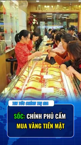 Sốc: Chính Phủ Cấm Mua Vàng Tiền Mặt #chuyendong24h #tinnong #tintuc #viral #xuhuong 