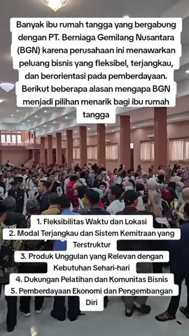 Banyak ibu rumah tangga yang bergabung dengan PT. Berniaga Gemilang Nusantara (BGN) karena perusahaan ini menawarkan peluang bisnis yang fleksibel, terjangkau, dan berorientasi pada pemberdayaan.  Berikut beberapa alasan mengapa BGN menjadi pilihan menarik bagi ibu rumah tangga: 1. Fleksibilitas Waktu dan Lokasi BGN memungkinkan mitra untuk menjalankan bisnis dari rumah, sehingga ibu rumah tangga dapat tetap mengurus keluarga tanpa harus meninggalkan rumah.  Hal ini sangat penting bagi mereka yang ingin menyeimbangkan antara pekerjaan dan tanggung jawab keluarga.   2. Modal Terjangkau dan Sistem Kemitraan yang Terstruktur BGN menawarkan sistem kemitraan dengan modal yang relatif kecil dan tanpa biaya bulanan.  Sistem ini memungkinkan ibu rumah tangga untuk memulai bisnis tanpa harus mengeluarkan banyak biaya di awal.   3. Produk Unggulan yang Relevan dengan Kebutuhan Sehari-hari BGN menyediakan berbagai produk seperti pupuk organik, herbal kesehatan, dan susu kambing premium yang bermanfaat bagi kehidupan sehari-hari.  Produk-produk ini tidak hanya berkualitas, tetapi juga mendukung gaya hidup sehat dan ramah lingkungan.   4. Dukungan Pelatihan dan Komunitas Bisnis BGN menyediakan pelatihan seperti BGN DigitalPreneur untuk membantu mitra dalam mengembangkan keterampilan branding dan digital marketing.  Selain itu, mitra juga dapat bergabung dengan komunitas bisnis yang mendukung pertumbuhan bersama.   5. Pemberdayaan Ekonomi dan Pengembangan Diri Dengan menjalankan bisnis, ibu rumah tangga dapat meningkatkan kemandirian finansial, mengelola keuangan rumah tangga dengan bijaksana, dan mengembangkan potensi diri.  Hal ini tidak hanya bermanfaat bagi mereka secara pribadi, tetapi juga bagi kesejahteraan keluarga secara keseluruhan.   Secara keseluruhan, PT. Berniaga Gemilang Nusantara menawarkan peluang bisnis yang sesuai dengan kebutuhan dan kemampuan ibu rumah tangga, serta mendukung mereka dalam mencapai kemandirian finansial dan pengembangan diri. #peluangbisnis #iburumahtangga #pegelmlaratsegeramerapat #bgncorp #viraltiktok 