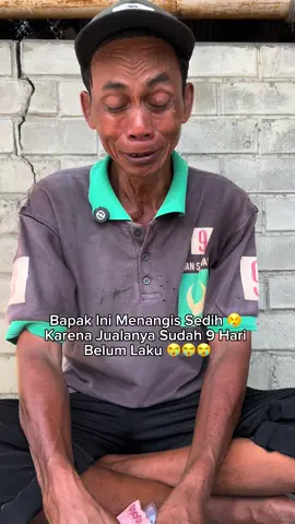 Bapak Ini Menangis Sedih 😢  Karena Jualanya Sudah 9 Hari  Belum Laku 😭😭😭