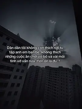 Dần dần tôi không còn thích nơi tụ tập anh em bạn bè, không thích những cuộc ăn chơi vô bổ và vài mối tình vớ vẩn nữa. Yên ổn là đủ ! #hoanganh29012003 #fyp #tamtrang #sory 