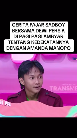 CERITA FAJAR SADBOY BERSAMA DEWI PERSIK  DI PAGI PAGI AMBYAR TENTANG KEDEKATANNYA DENGAN AMANDA MANOPO #dewipersik #fajarsadboy #amandamanopo #fyp #viral 