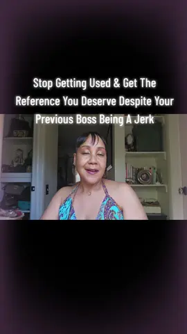 Stop Getting Used & Get The Reference You Deserve Despite Your Previous Boss Being A Jerk #workplacebullying #employee #toxic #boss #reference 