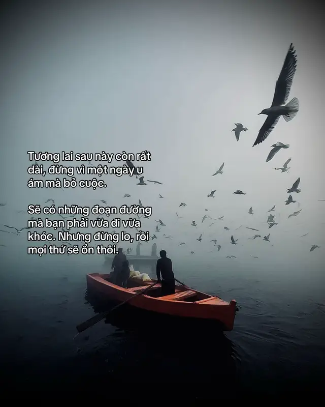 未来还很长，不要因为一天的灰暗就放弃。有时候，你不得不边走边哭。但别担心，一切都会好起来的。#tanh08_ #tamtrang #story #sttdoi 