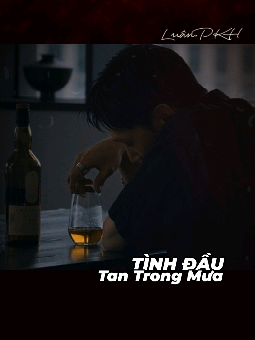 Còn anh đây trong cõi tan tành, Tình đầu vỡ tan trong cơn mưa rồi.@EditByLuanPKH @EditByLuanPKH @EditByLuanPKH  #EditByLuanPKH #tinhdautantrongmua #tinhdau #nhacbuon