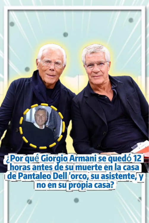 ¿Por qué Giorgio Armani se quedó 12 horas antes de su muerte en la casa de Pantaleo Dell 'orco, su asistente, y no en su propia casa?#usa🇺🇸 #usa_tiktok #celebrity 