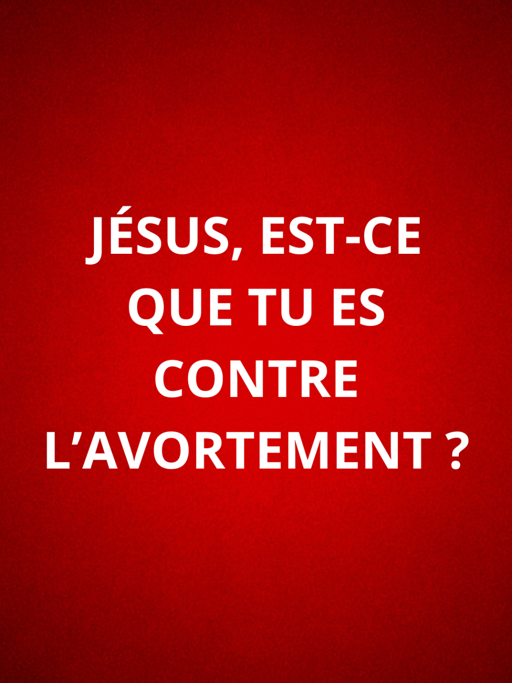 Jésus, est-ce que Tu es contre l’avortement ? #chretien #jesus #avortement 