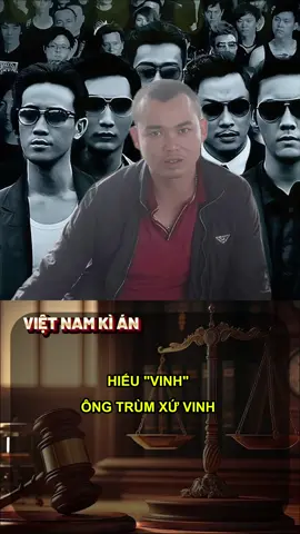 Hiếu Vinh , ông trùm khét tiếng xứ Vinh #kechuyen #toipham #giangho #xuhuong #fyp 