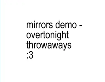 mirrors demo│overtonight throwaways . #music #lyric #lyrics_songs #mirrorsdemo 