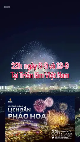 Lịch bắn pháo hoa Triển lãm Việt Nam #gb3e11w #TrienLamThanhTuuDatNuoc  #TrungTamTrienLamVietNam  #VEC  #ViewExploreCreate
