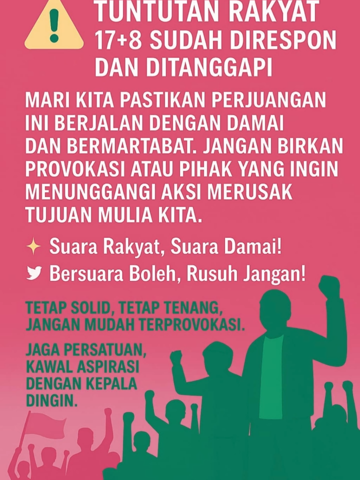 Tuntutan rakyat 17+8 sudah direspon! Mari kita pastikan perjuangan ini tetap damai, terhormat, dan tidak ditunggangi provokasi. Bersatu kita kuat, rusuh bukan jalan keluar. ✨✊ #SuaraRakyatSuaraDamai #BersuaraBolehRusuhJangan #TetapSolid #KawalAspirasi #JagaPersatuan