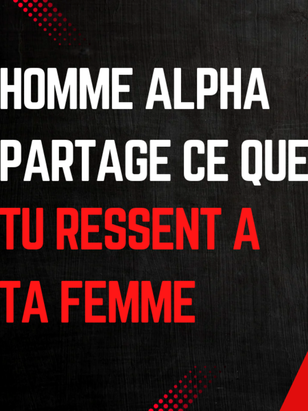 HOMME ALPHA PARTAGE CE QUE TU RESSENT A TA FEMME...