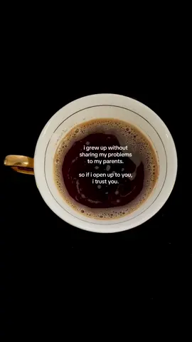i grew up without sharing my problems to my parents. so if i open up to you, i trust you #coffee #coffeetok #HealingJourney #relationships #selfgrowth 