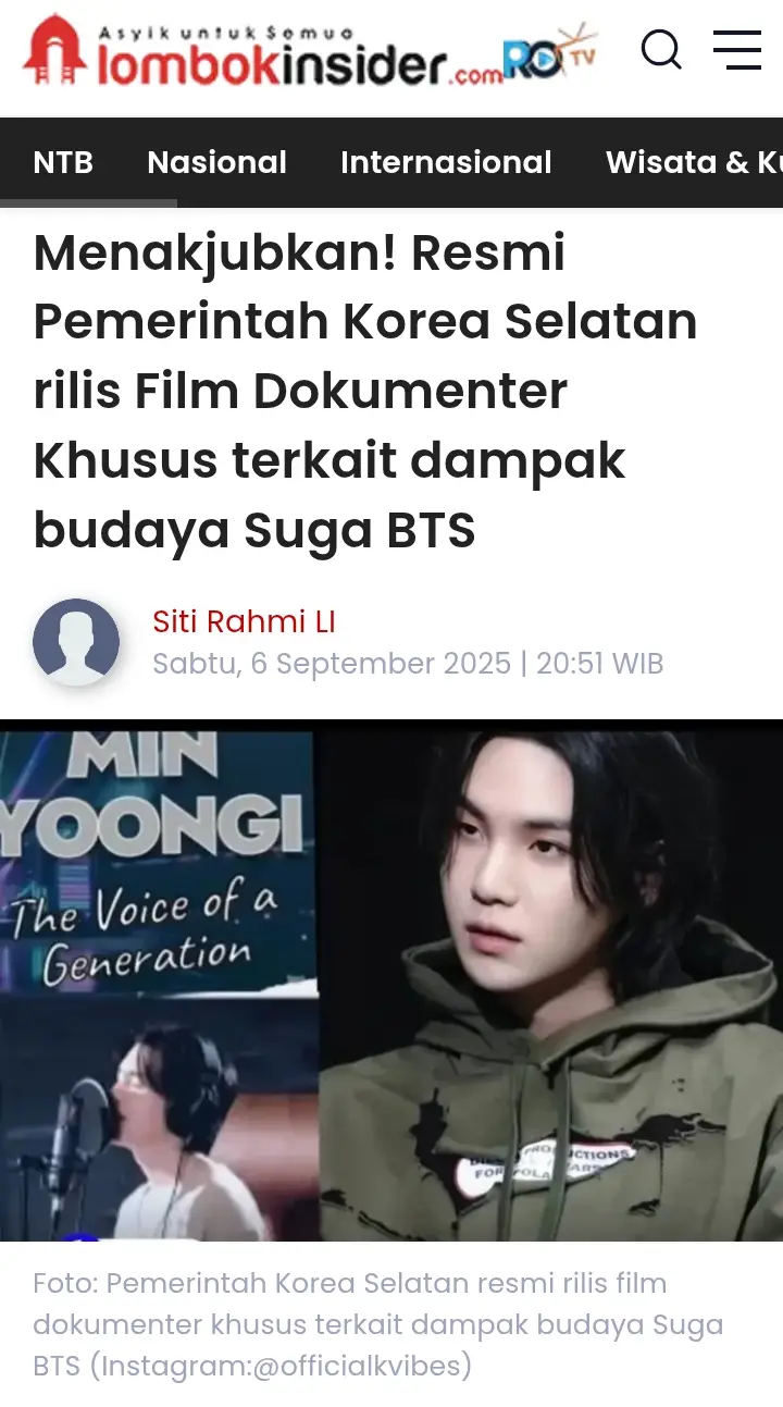 Berita gembira datang dari salah satu Rapper boy group BTS yakni Min Yoongi atau Suga BTS atau Agust D. Adapun kabar terbaru dari sang Rapper adalah pemerintah Korea Selatan secara resmi merilis film dokumenter khusus tentang dampak budaya dari Min Yoongi atau Suga BTS atau Agust D. Berita menggembirakan ini terungkap dari  Honorary Reporter melalui Koreanet, yakni sebuah situs resmi Pemerintahan Korea Selatan. Situs ini berada di bawah Korean Culture and Information Service, Kementerian Kebudayaan, Olahraga, dan Pariwisata Korea Selatan. Film dokumenter khusus Min Yoongi atau Suga BTS ini memiliki dukungan resmi dari pemerintah Korea Selatan. Tentu saja dukungan Pemerintah Korea Selatan ini semakin menambah pengakuan terhadap kontribusi dan pengaruh musik Min Yoongi sebagai figur budaya yang signifikan dan ikon global. Ternyata, film dokumenter khusus ini dibuat berdasarkan riset dan wawancara selama setahun di 3 Negara: Rusia, Korea, Amerika Serikat. Film dokumenter ini juga menampilkan beberapa pembicara dari berbagai bidang musik seperti Frankie Biggz (Produser Rekaman peraih Grammy Award). Ada juga Jiyoung Lee (Profesor Riset di Hankuk University of Foreign Studies), dan Lee Su Rang (Wakil Director of BAS Academy). Film dokumenter ini menyoroti pengaruh Min Yoongi atau Suga BTS atau Agust D yang lebih luas terhadap seni dan budaya kontemporer. Secara khusus, film ini menampilkan sebuah pameran seni internasional di Daegu. Pameran ini diselenggarakan oleh International Cultural Center K-R Community di Bongsan Cultural Center, yang menampilkan karya-karya yang terinspirasi oleh musik Min Yoongi. Tak hanya itu, pameran ini menampilkan karya para seniman wanita yang berbagi pandangan tentang bagaimana musik Min Yoongi menjadi sumber inspirasi bagi mereka. Adapun film dokumenter khusus ini bertujuan untuk mempromosikan warisan budaya Korea melalui kisah Min Yoongi. Dengan menyoroti keberaniannya dalam mengekspresikan tema-tema yang kompleks dan kejujurannya dalam menghadapi tantangan personal dan profesional. Realitas bahwa film dokumenter ini diproduksi oleh Koreanet, menunjukkan bahwa Min Yoongi atau Suga BTS dipandang sebagai aset budaya nasional.  Pastinya, ini sejalan dengan penghargaan dan peran diplomatik Suga BTS dan menegaskan statusnya sebagai duta budaya Korea Selatan dan menjadi manifestasi multifaset dari soft power Negeri Ginseng. Di era di mana pertukaran budaya memainkan peran kunci dalam membentuk hubungan internasional. Dan Min Yoongi atau Suga BTS memegang peranan penting sebagai perwakilan budaya yang berpengaruh bagi negaranya. Wah, keren banget ya Suga, congrats uri Min Yoongi Ssi semoga selalu sukses ya!*** By: Siti Rahmi Sayidman/Siti Rahmi LI 
