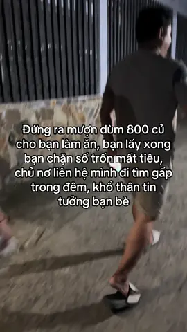 Đứng ra mượn dùm 800 củ cho bạn làm ăn, bạn lấy xong bạn chặn số trốn mất tiêu, chủ nơ liên hệ mình đi tìm gấp trong đêm, khổ thân tin tưởng bạn bè#doino #muabano #namcuulong 