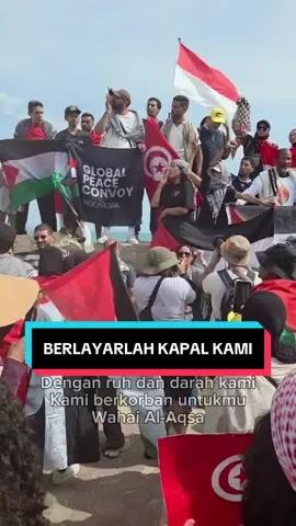 Kapal kami berlayar lah. Menuju kemuliaan dan pembebasan