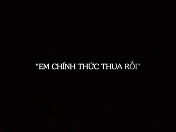 “em chính thức thua rồi..”