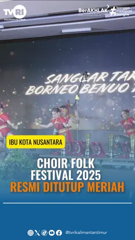 CHOIR FOLK FESTIVAL 2025 RESMI DITUTUP MERIAH ✨Ajang seni paduan suara ini berhasil mempersembahkan harmoni dan persahabatan lintas daerah #festivalchoir  #beritahariini  #ikn   #tvrikaltim  #mediapemersatubangsa  #senibudaya #indonesia🇮🇩 