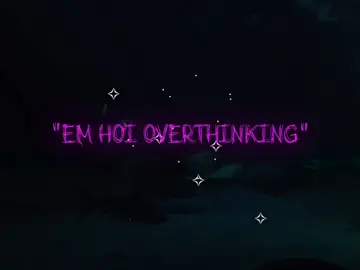 “em hơi overthinking !!” #thịnhhành #fyp #cuocgoilucnuadem #musicchill #chill 