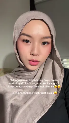 trust issues semuanya dahlah🙂‍↔️🤚🏻mending jadi #engineeringgirls aja😋 #engineeringboys #teknik bahaya