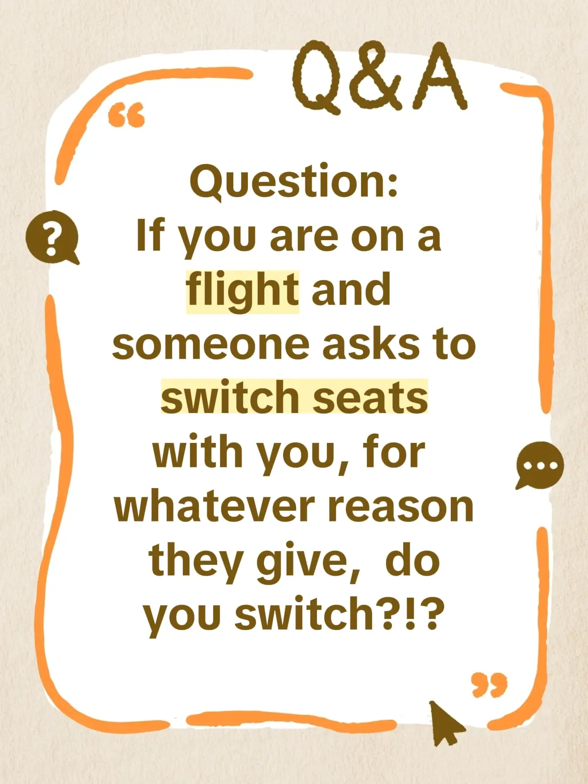 I'll go first... Depends on my mood. Did they just not plan ahead and now are unhappy with the seats the airline gave them...NO. Did I pay extra for my seat choice,  probably not, unless they're seat is better than mine (nit usually the case). Basically,  if the seat switch doesn't benefit me, then nope. Sorry, not sorry. #airline #curious #justasking #fyp #GenX 