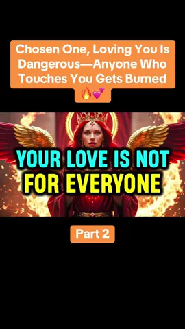 Part 2: Chosen One, Loving You Is Dangerous—Anyone Who Touches You Gets Burned 🔥💕 #chosenone #spiritualtiktok #spiritualawakening #trending #viral 