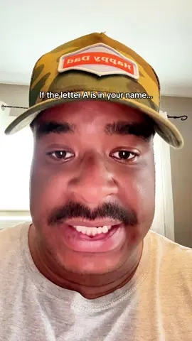 If the letter A is in your name…